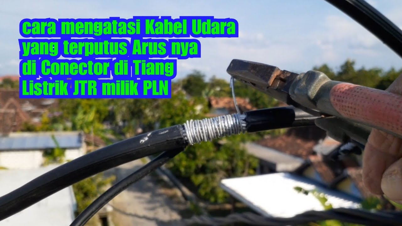 cara mengatasi Kabel Udara yang terputus Arus nya di Conector di Tiang Listrik JTR milik PLN