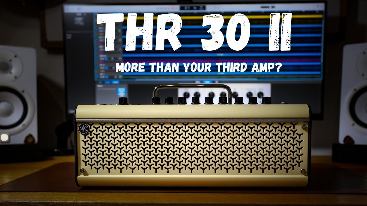THR 30II - More than your third amp?