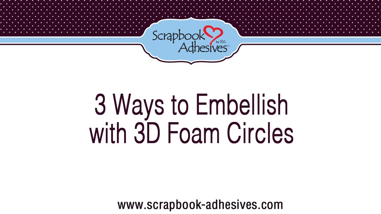 3 Ways to Embellish with 3D Foam Circles from Scrapbook Adhesives by 3L