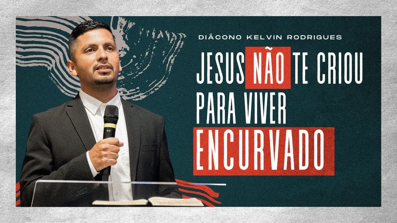 Jesus Não Te Criou Para Viver Encurvado | Diácono Kelvin | Ministério Casa de Oração