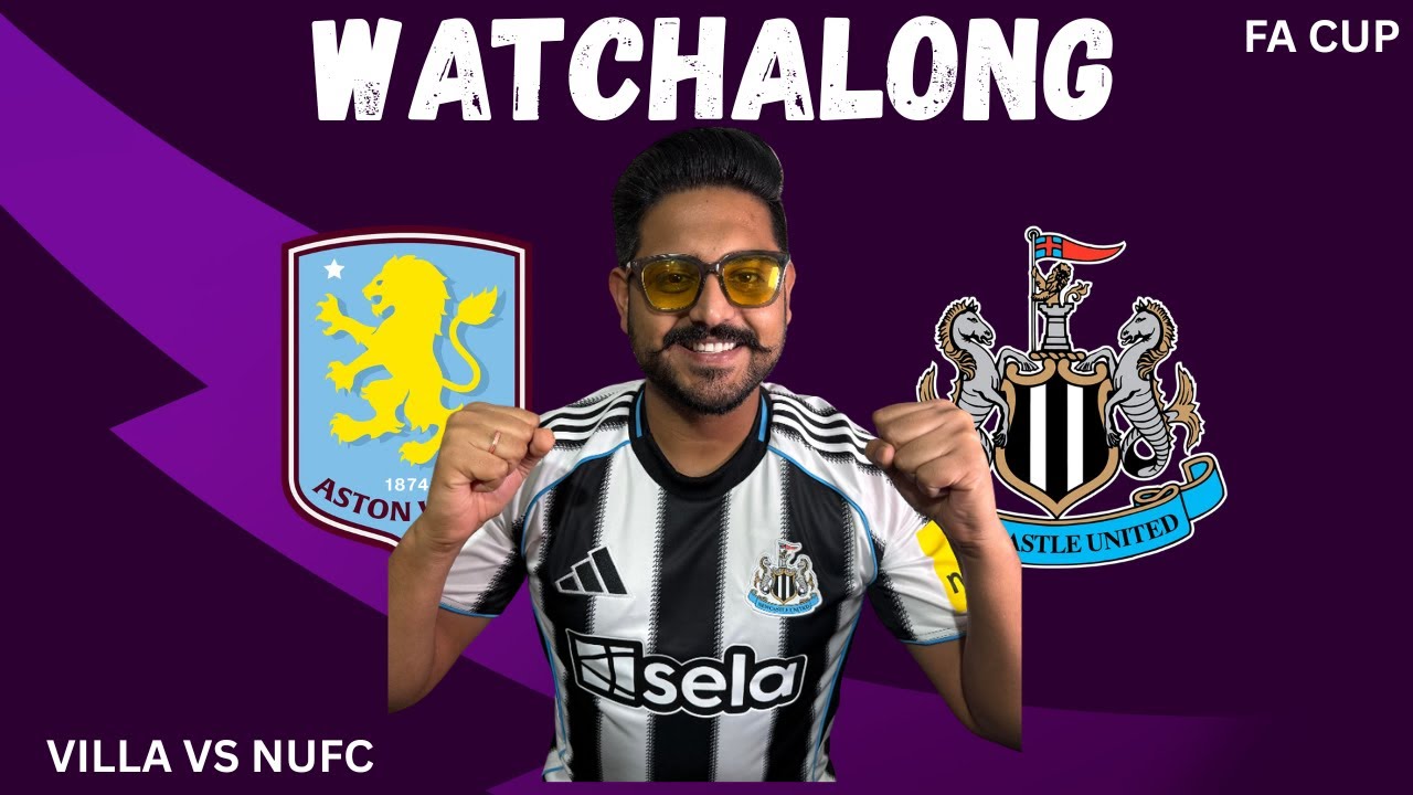Aston Villa vs Newcastle United FA Cup | Live Watchalong