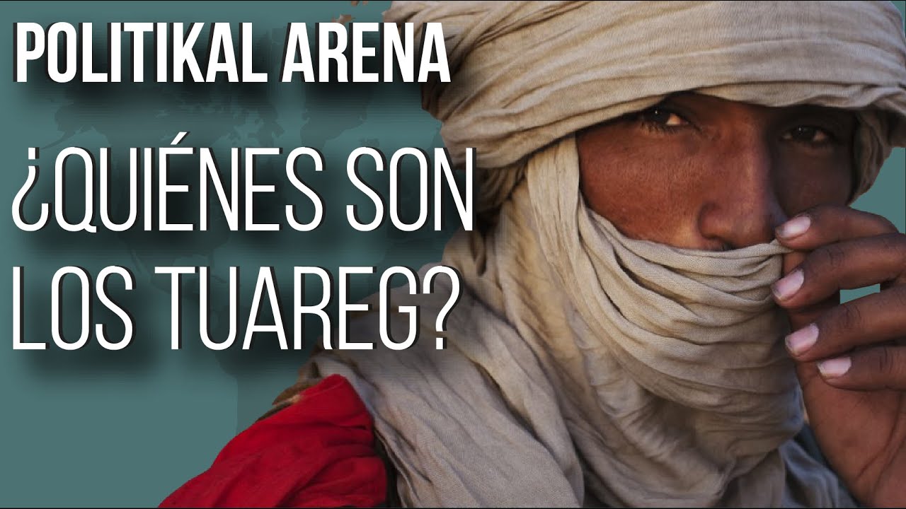 ¿Quiénes son los TUAREG? - POLITIKAL ARENA