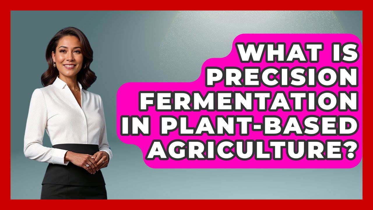 What Is Precision Fermentation In Plant-based Agriculture? - Farm Wealth Network