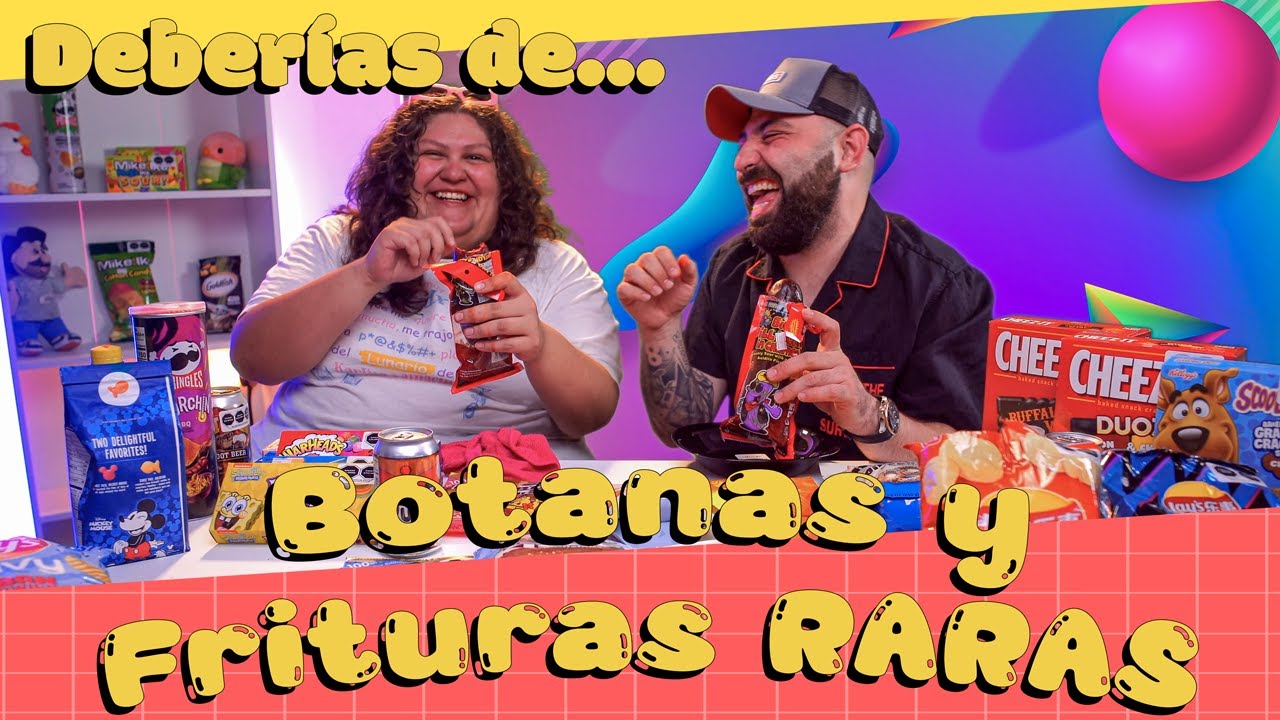 ¿deberías de... comprarlo? Botanas y frituras RARAS