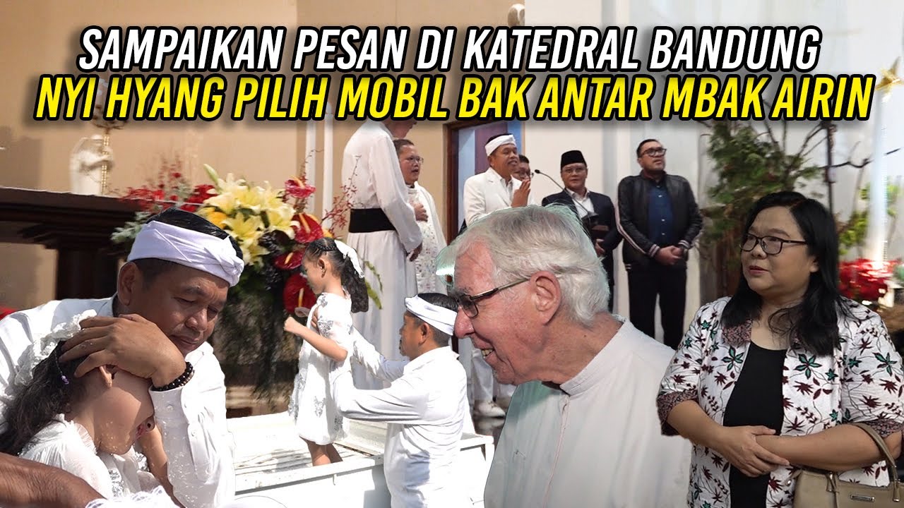 SAMPAIKAN PESAN DI KATEDRAL BANDUNG | NYI HYANG MILIH MOBIL BAK ANTAR MBAK AIRIN