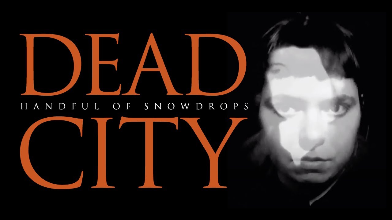 Handful of Snowdrops - Dead City (Official Video)
