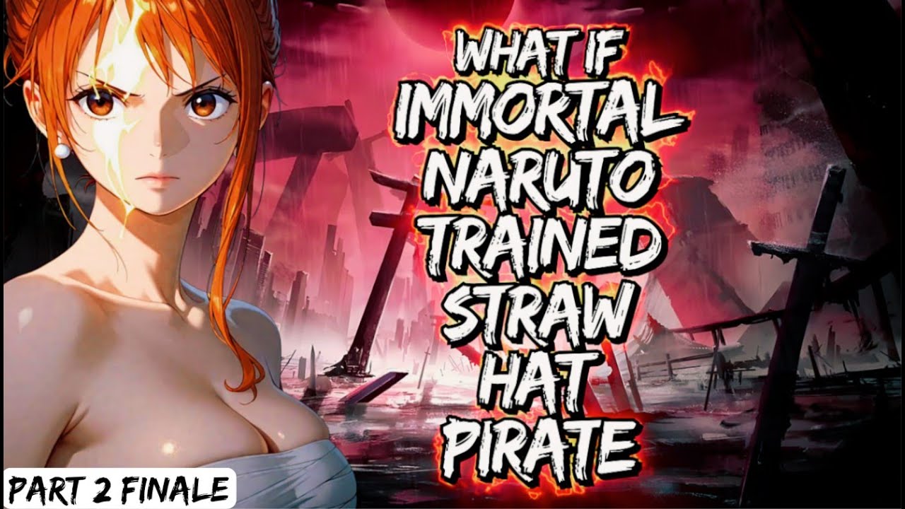 What If Immortal Naruto Trained Straw Hat Pirate Part 2 Finale 