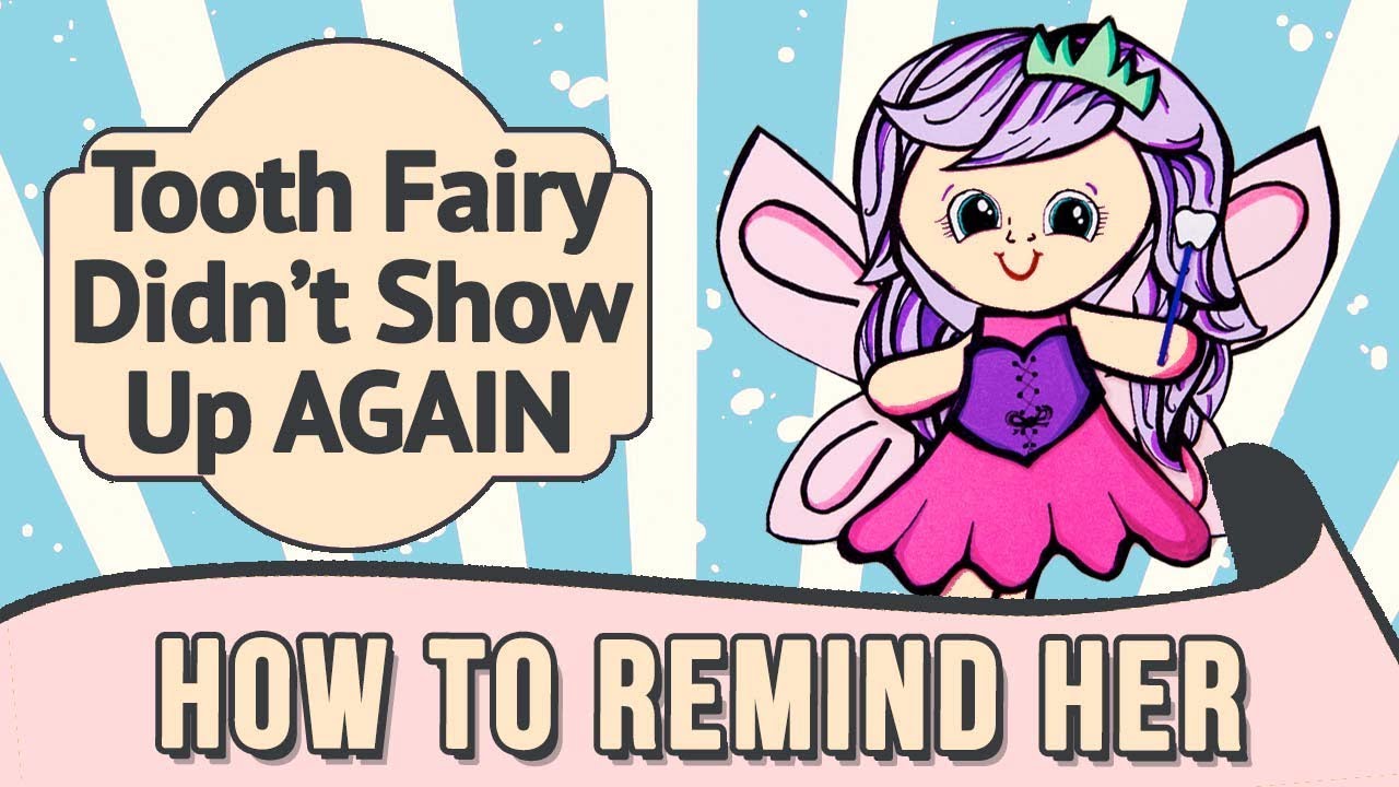 Your Tooth Fairy forgot to show up...again!