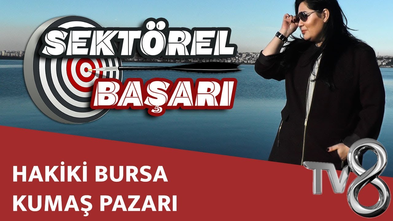 HAKİKİ BURSA KUMAŞ PAZARI - TV8 INT / SEKTÖREL BAŞARI