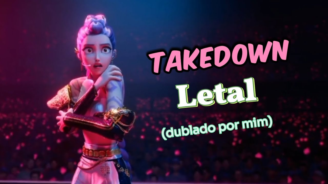 LETAL🎵/TAMEDOWN🎵 dublado por mim