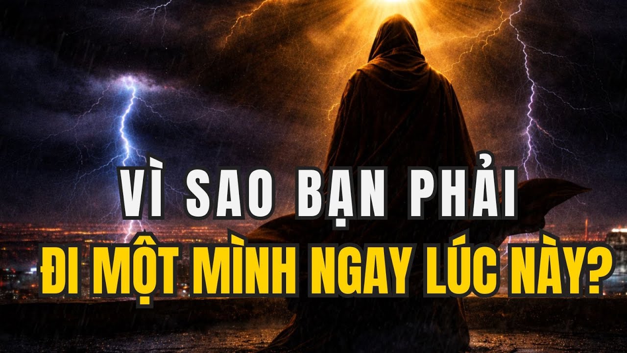 NGƯỜI ĐƯỢC CHỌN: Vì sao bạn buộc phải bước đi một mình trong giai đoạn này