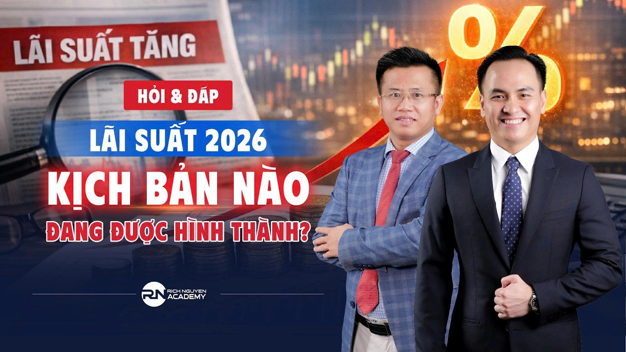 Hỏi & đáp: LÃI SUẤT 2026 - KỊCH BẢN NÀO ĐANG ĐƯỢC HÌNH THÀNH