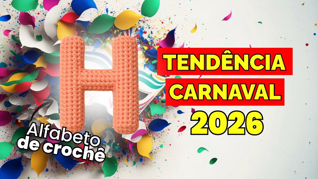 APRENDA A FAZER LETRAS DE CROCHÊ | TENDÊNCIA DE CARNAVAL 2026 | ALFABETO | LETRA H