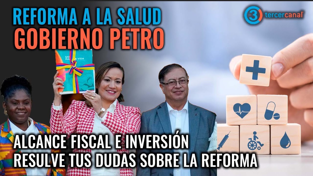 REFORMA A LA SALUD GOBIERNO PETRO: ALCANCE FISCAL E INVERSI&Oacute;N | RESULVE TUS DUDAS SOBRE LA REFORMA