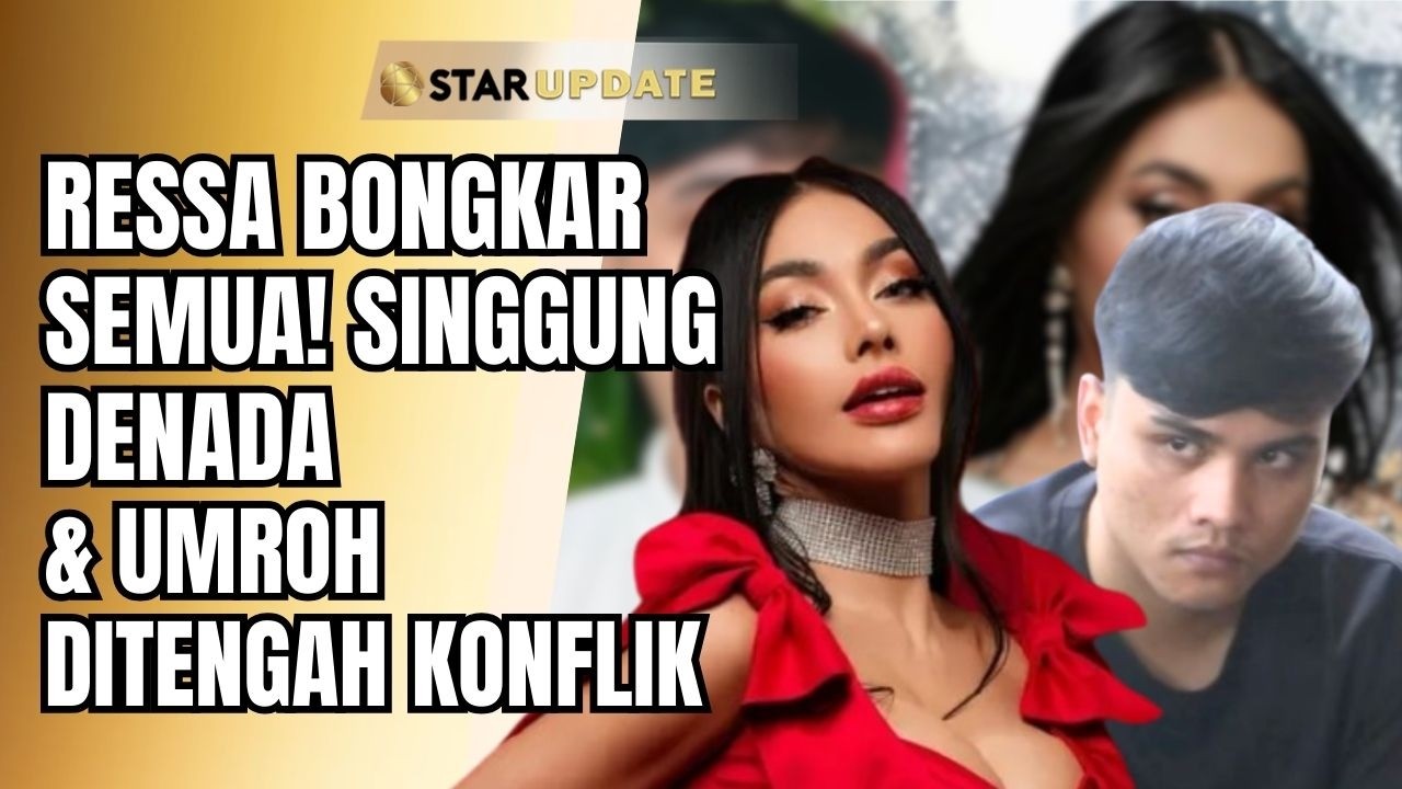 MEMANAS!! RESSA BONGKAR SEMUA! SINGGUNG DENADA, ISU 7 M & BERANGKAT UMRAH | STAR UPDATE