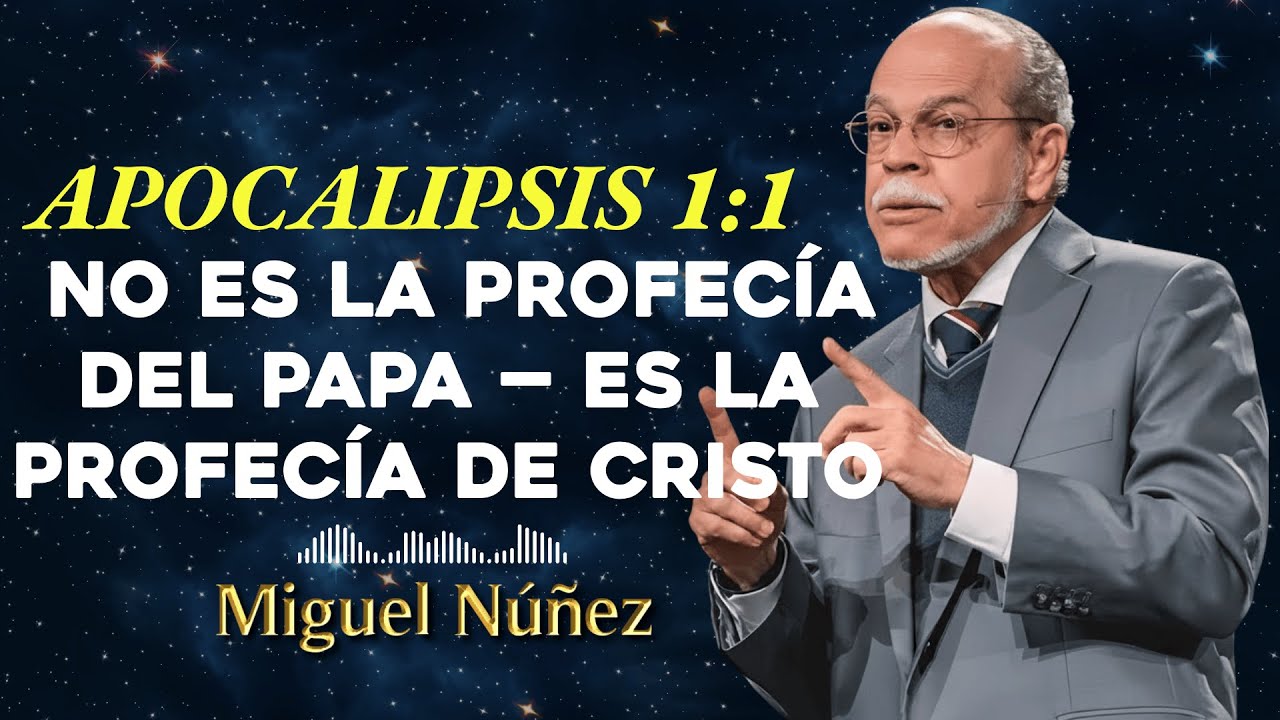 Apocalipsis 1:1 No Es La Profecía Del Papa — Es La Profecía De Cristo - Miguel Núñez