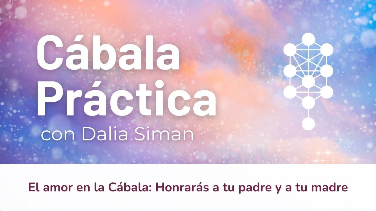 El amor en la Cábala: Honrarás a tu padre y a tu madre - Dalia Siman - Clase 3