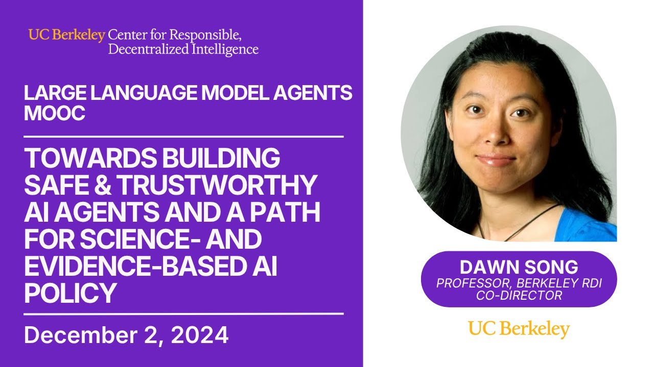LLM Agents MOOC | UC Berkeley Fall 2024 | Safe AI Agents + Evidence-based AI Policy by Dawn Song