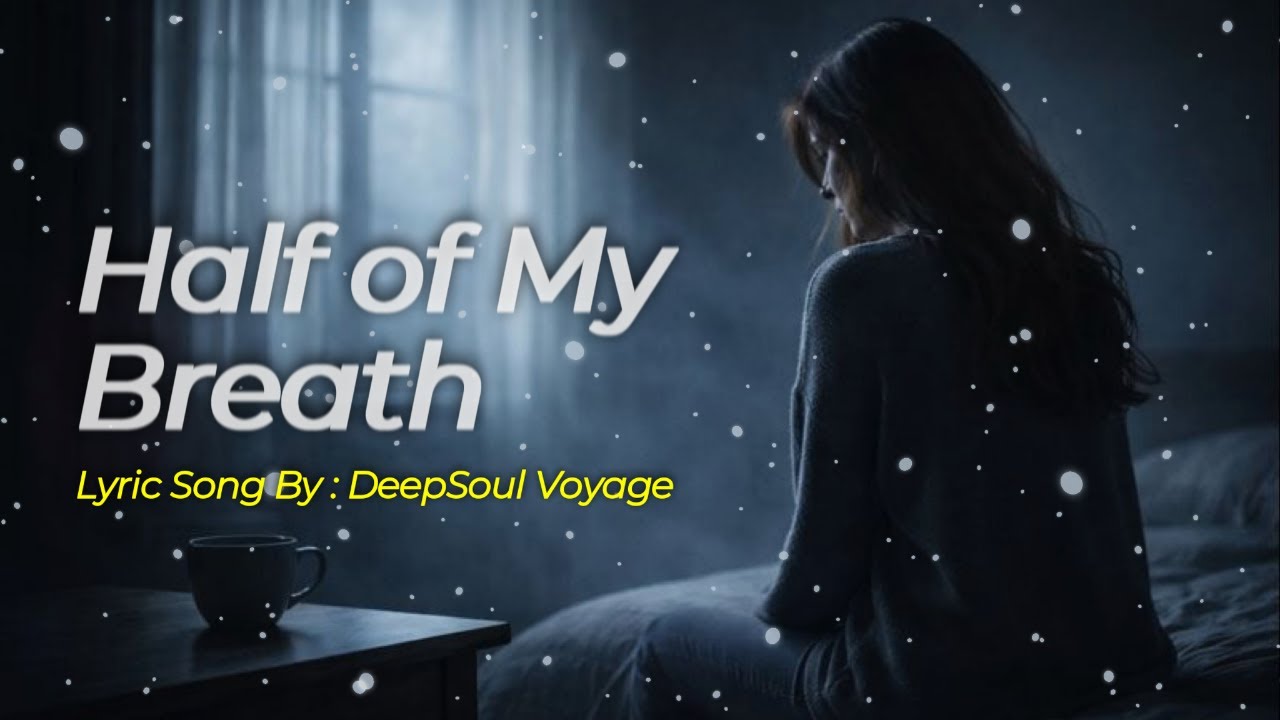 Half of My Breath | Emotional Soul Ballad | Deep Sad Lyric Video