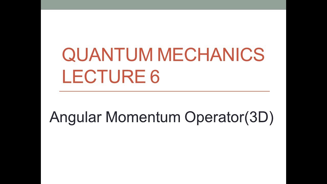 Quantum Mechanics - Angular Momentum Operator (Lecture 6)