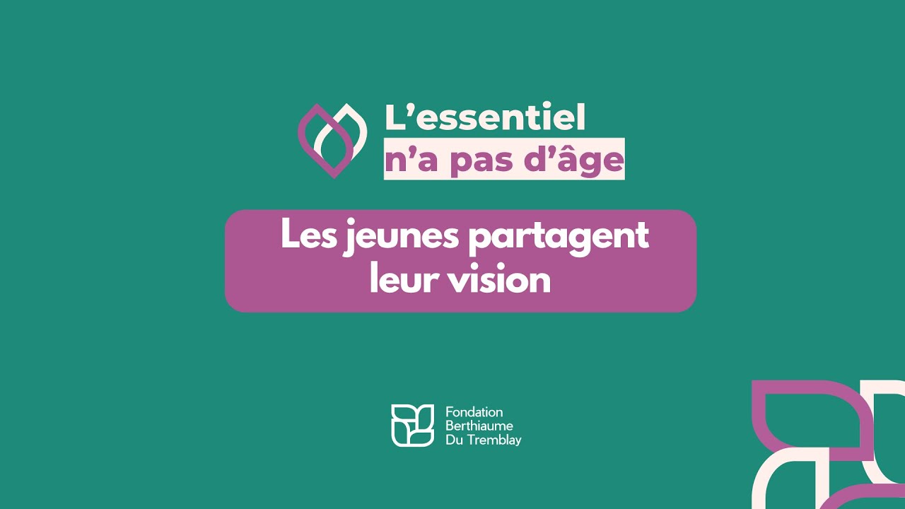 L'essentiel n'a pas d'âge - Les jeunes partagent leur vision