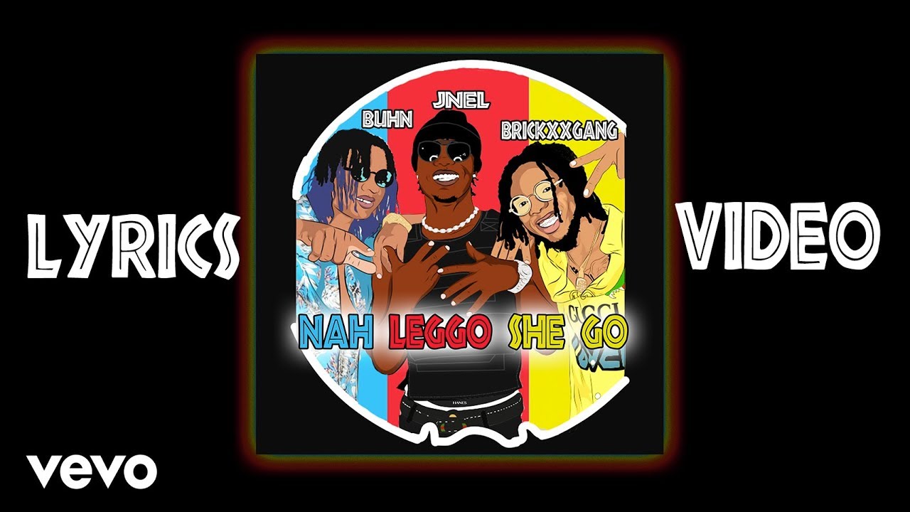 Jnel - Nah Leggo She Go Ft Buhn & Brickxx Gang (Lyrics Video)