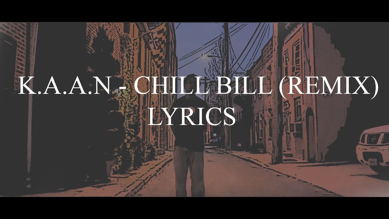 K.A.A.N - Chill Bill (Remix) Lyrics