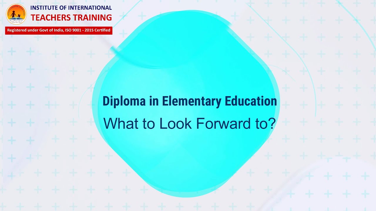 Diploma in Elementary Education What to Look Forward to?
