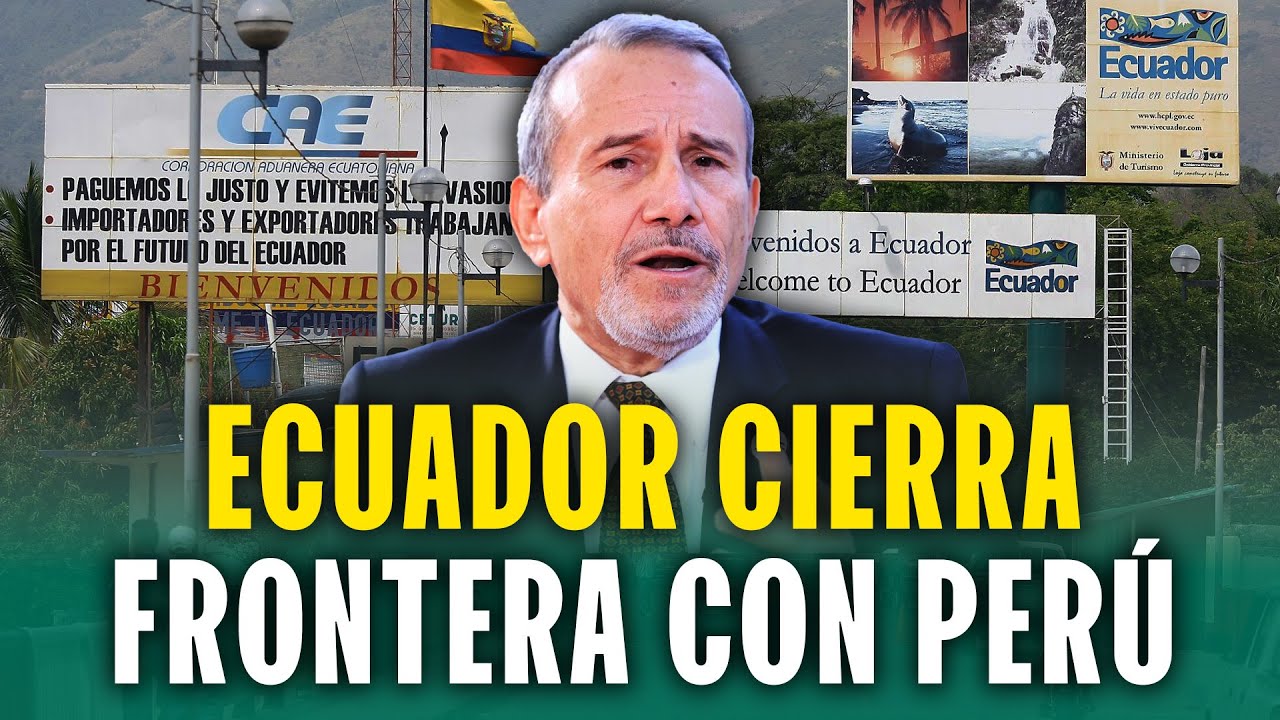 ¿CÓMO AFECTA AL PERÚ QUE ECUADOR HAYA ANUNCIADO CIERRE DE LA FRONTERA? CANCILLERÍA RESPONDE