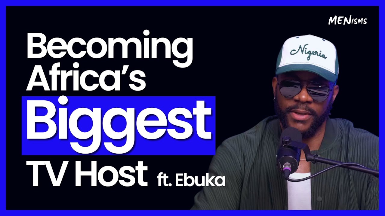 Becoming AFRICA'S BIGGEST TV Host, BIG BROTHER and more ft. Ebuka | Menisms Ep. 65