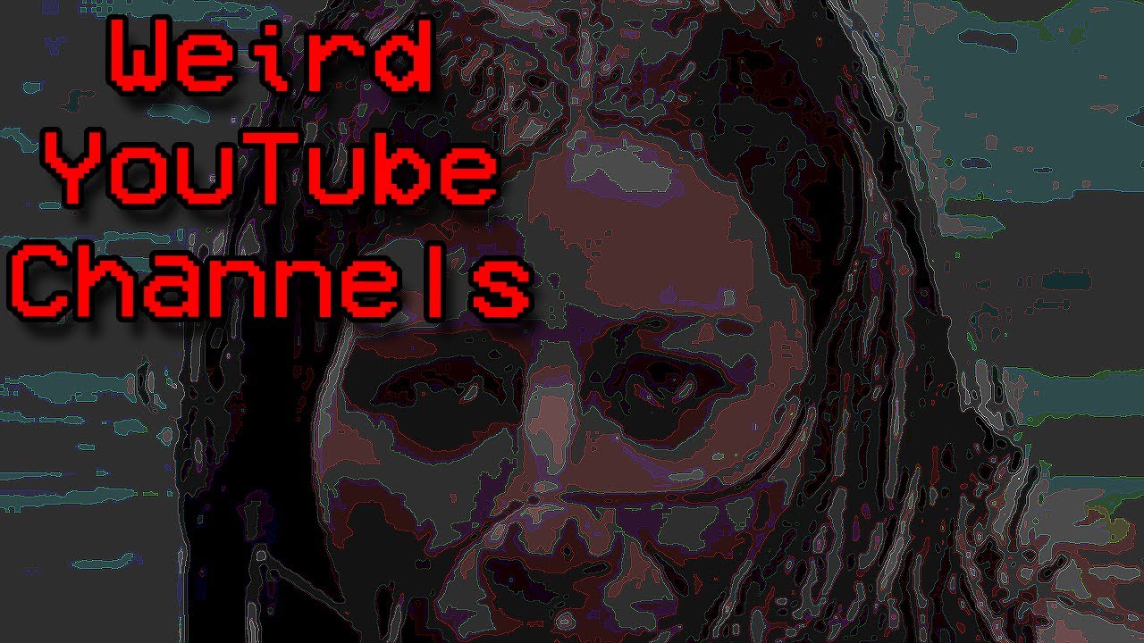 Weird and Creepy YouTube Channels [Vol. 1]
