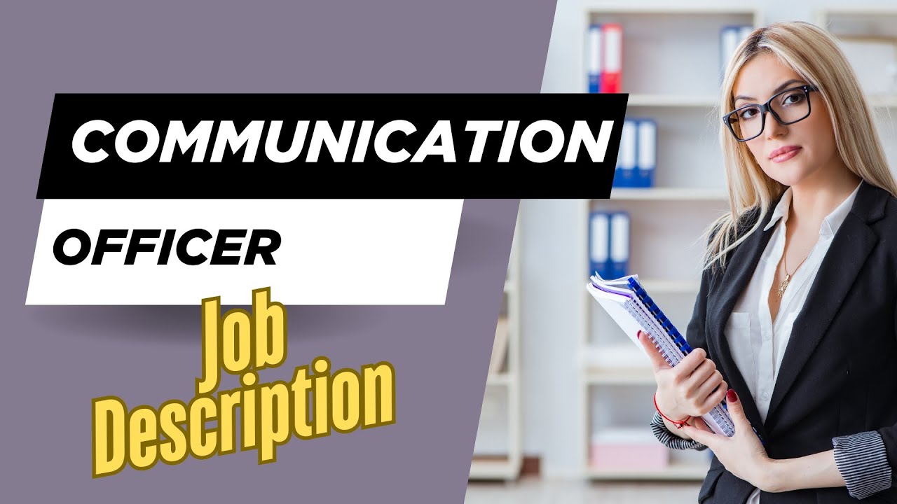 Job description of Communication Officer - Role, Responsibilities & Skills