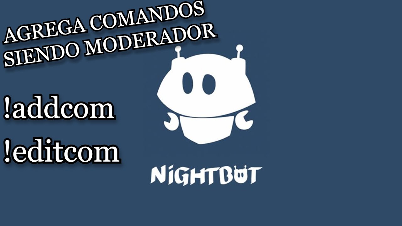 C&Oacute;MO AGREGAR/EDITAR/BORRAR COMANDOS SIENDO MODERADOR EN TWITCH CON NIGHTBOT