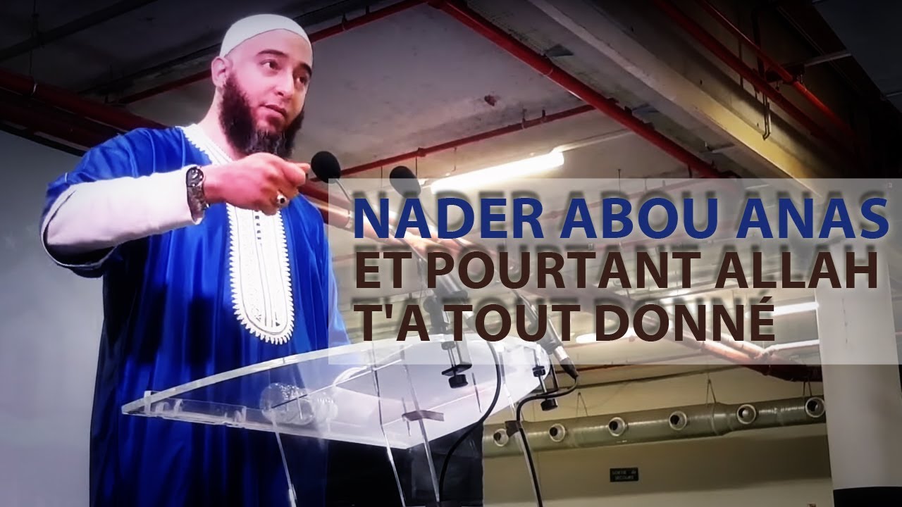 ET POURTANT ALLAH T'A TOUT DONNÉ - NADER ABOU ANAS