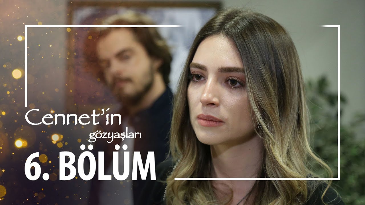 Cennet'in Gözyaşları 6. Bölüm