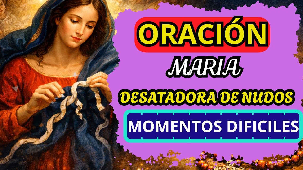 🙏 Oración Poderosa a María Desatadora de nudos momentos difíciles