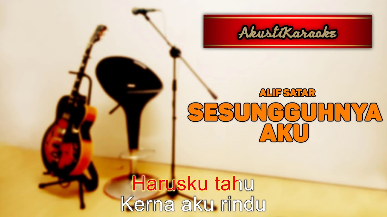 Alif Satar - Sesungguhnya ( Karaoke Versi Akustik )