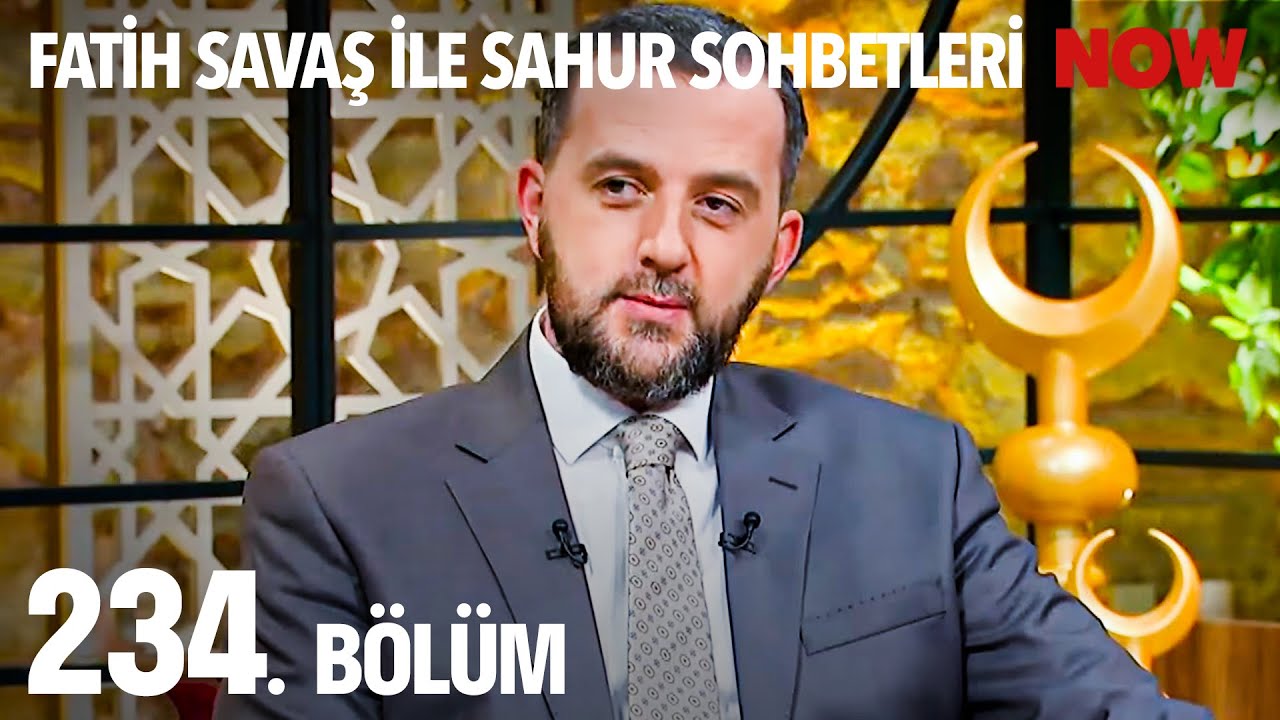 Fatih Savaş ile Sahur Sohbetleri 234. Bölüm