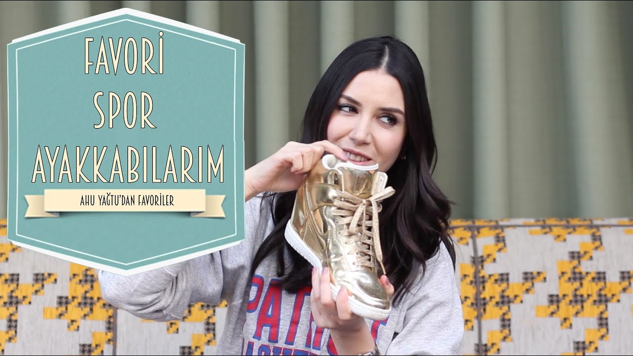 Favori Spor Ayakkabı Modellerim | Ahu Yağtu