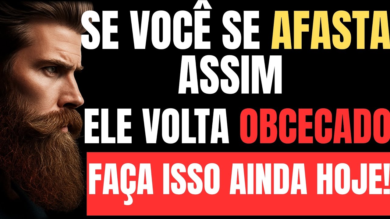 A DISTÂNCIA QUE FAZ ELE VOLTAR OBCECADO POR VOCÊ | ESTOICISMO