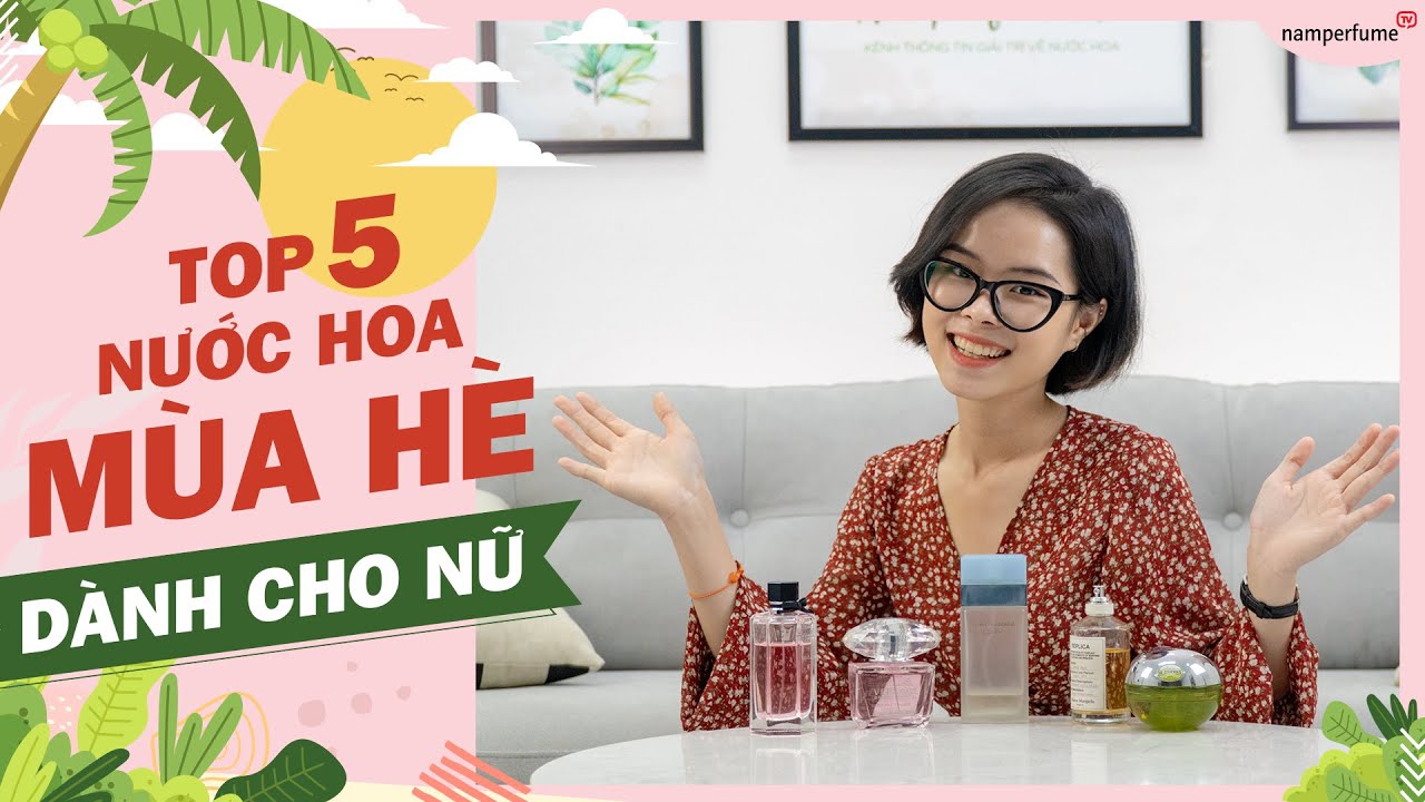 Top 5 nước hoa mùa Hè dành cho Nữ - namperfume TV