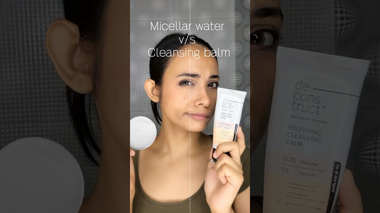 Micellar water V/S Cleansing Balm|What&rsquo;s better?#makeup#skincare#deconstruct#creatingforindia#shorts