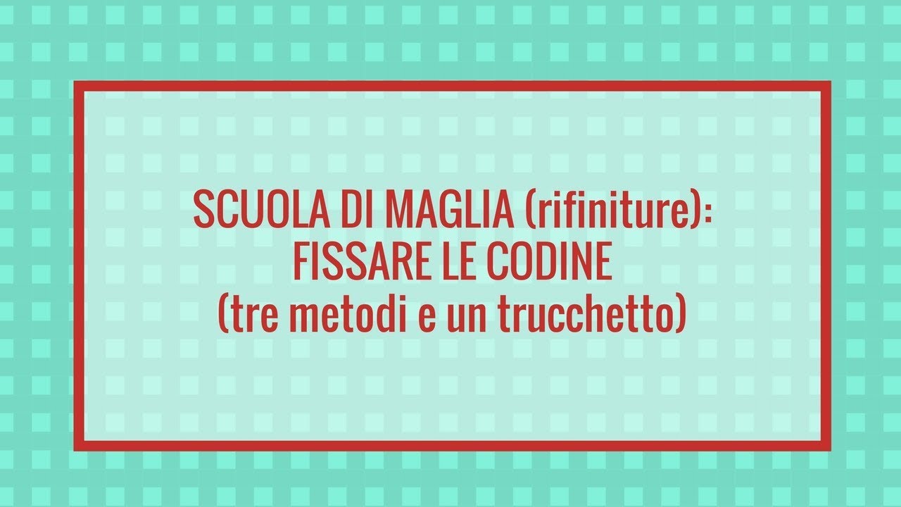 Scuola di maglia: fissare le codine (tre metodi e un trucchetto)
