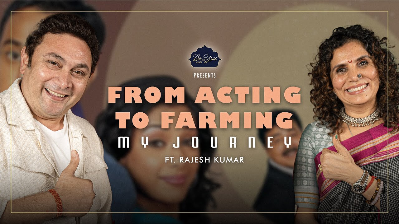 Rajesh Kumar |  Episode 24 | Actor, Farmer & Life Philosopher | Be You with Shraddha S |