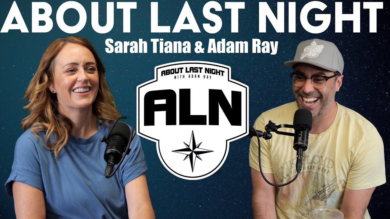 Sarah Tiana | About Last Night Podcast with Adam Ray