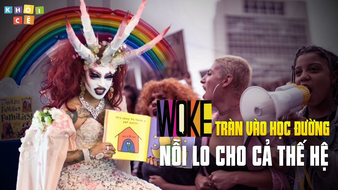 PHÁI WOKE TRÀN VÀO TRƯỜNG HỌC | NỖI LO CHO CẢ THẾ HỆ