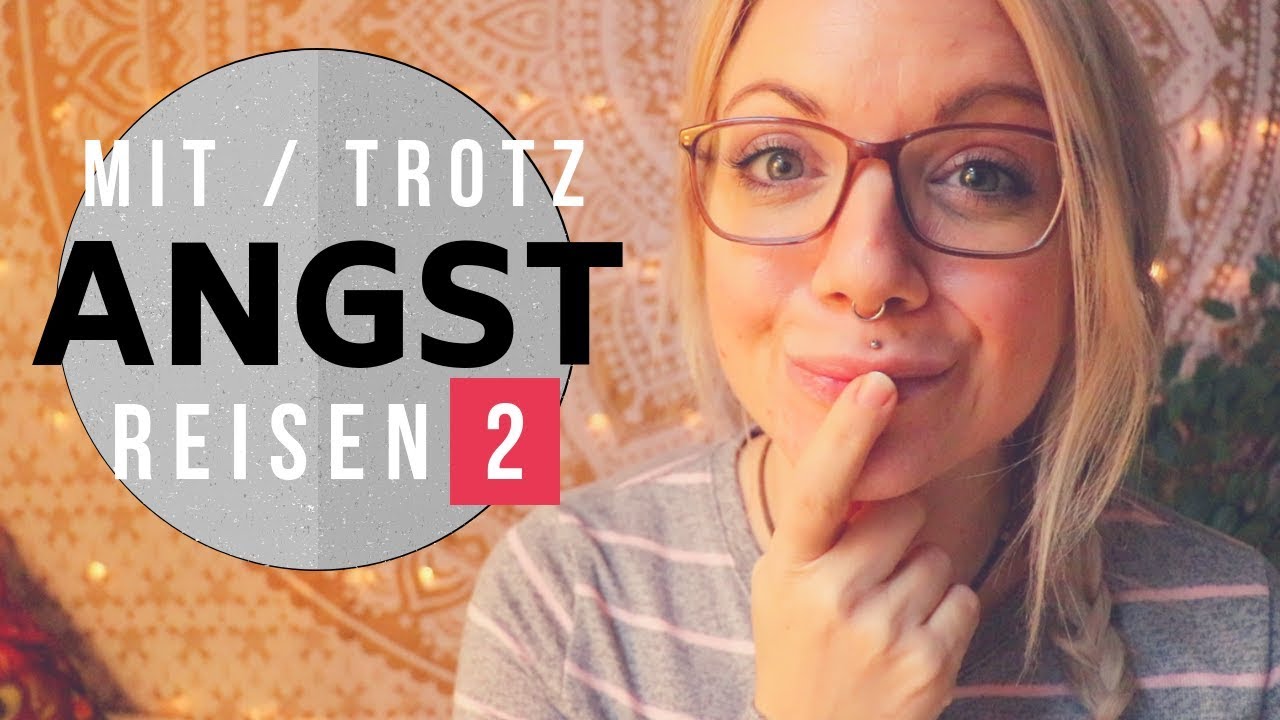 Mit / Trotz Angst reisen - Entscheide dich für das (er)Leben