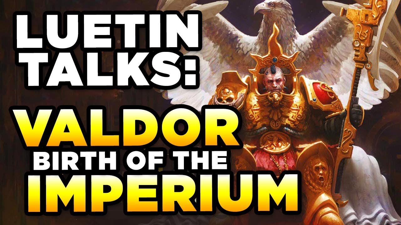 40K LUETIN TALKS - VALDOR BIRTH OF THE IMPERIUM | Warhammer 40,000 Lore/History