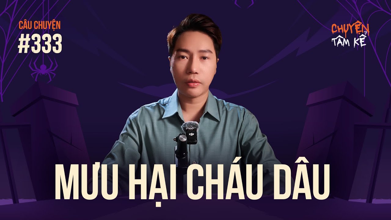 CÔ CHỒNG MƯU HẠI CHÁU DÂU - Chuyện Tâm Linh Tâm Kể
