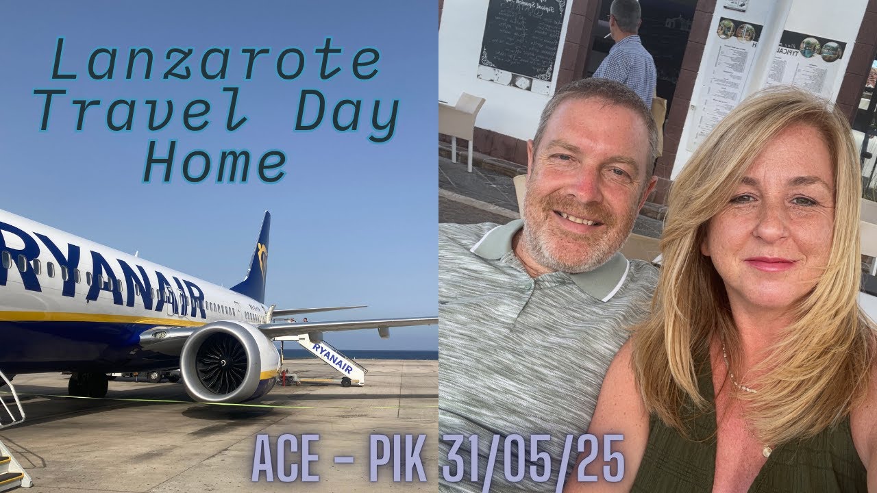 Lanzarote Travel Day Home | May 2025 |  Lanzarote (Arrecife) to Glasgow Prestwick  ✈️